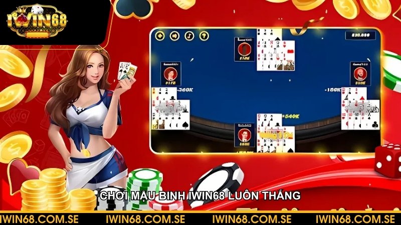 Chơi mậu binh iWin68 luôn thắng - Cách chơi, mẹo hay dễ thắng